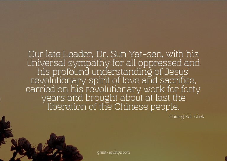 Our late Leader, Dr. Sun Yat-sen, with his universal sy