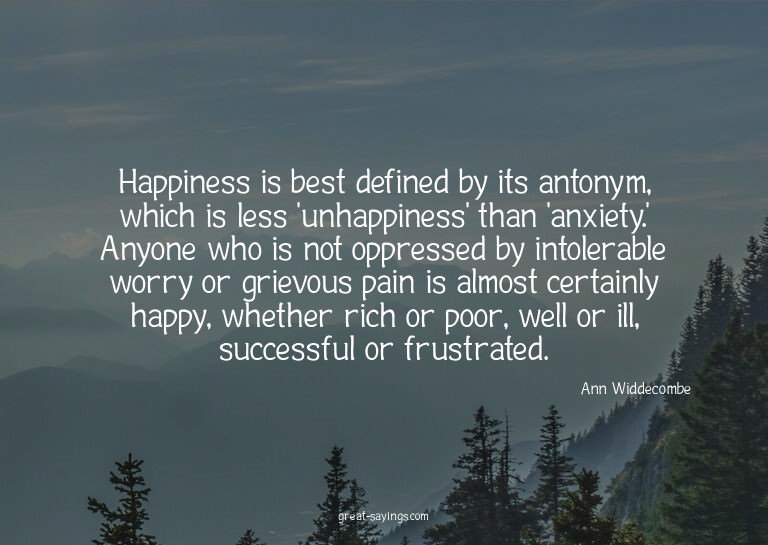 Happiness is best defined by its antonym, which is less