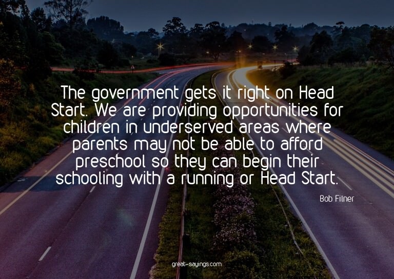 The government gets it right on Head Start. We are prov