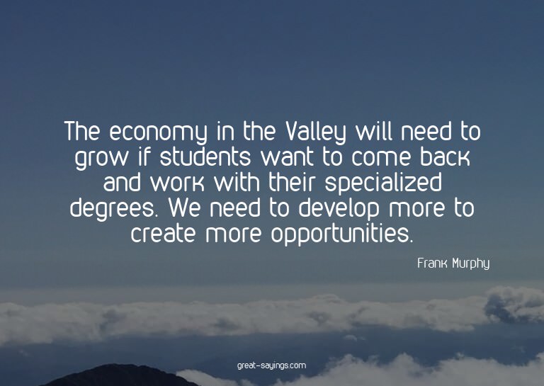 The economy in the Valley will need to grow if students