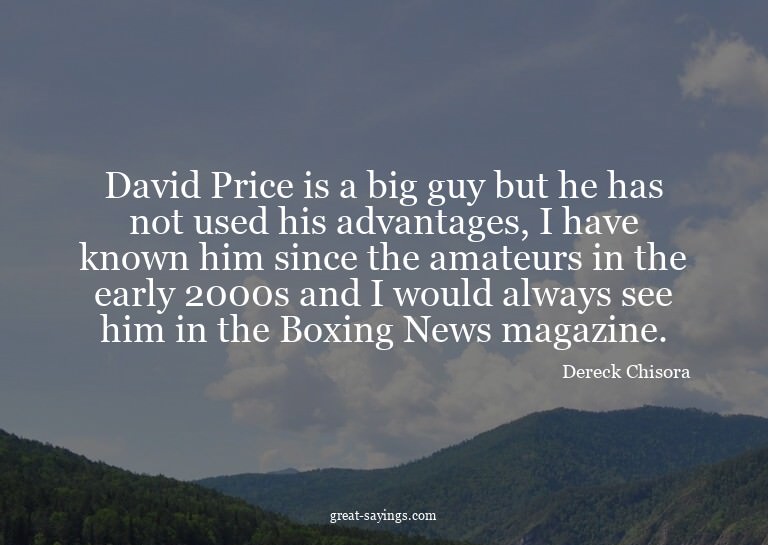 David Price is a big guy but he has not used his advant