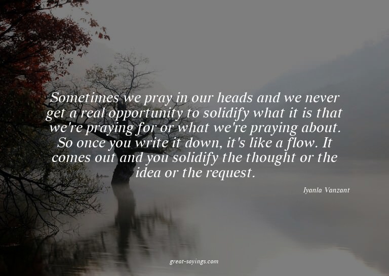 Sometimes we pray in our heads and we never get a real