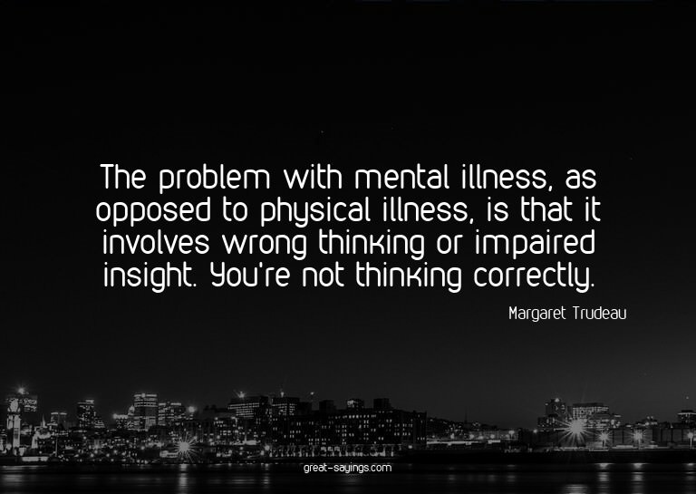 The problem with mental illness, as opposed to physical