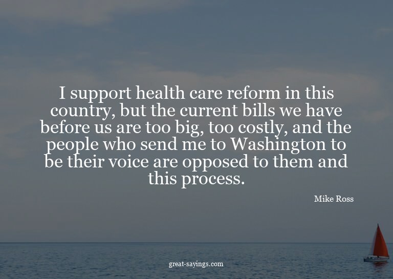 I support health care reform in this country, but the c