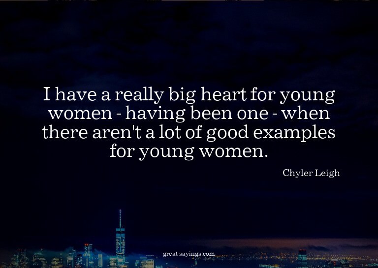 I have a really big heart for young women - having been
