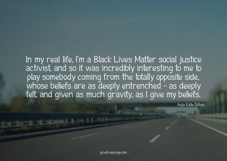 In my real life, I'm a Black Lives Matter social justic