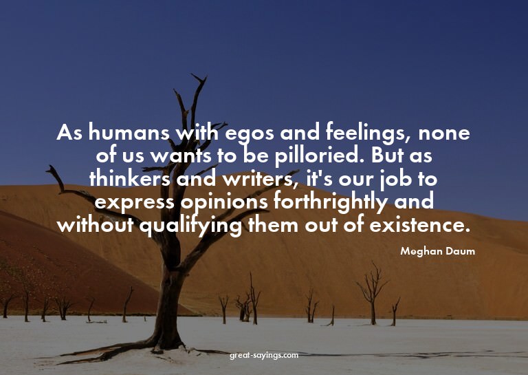 As humans with egos and feelings, none of us wants to b