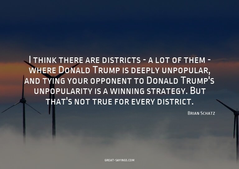 I think there are districts - a lot of them - where Don