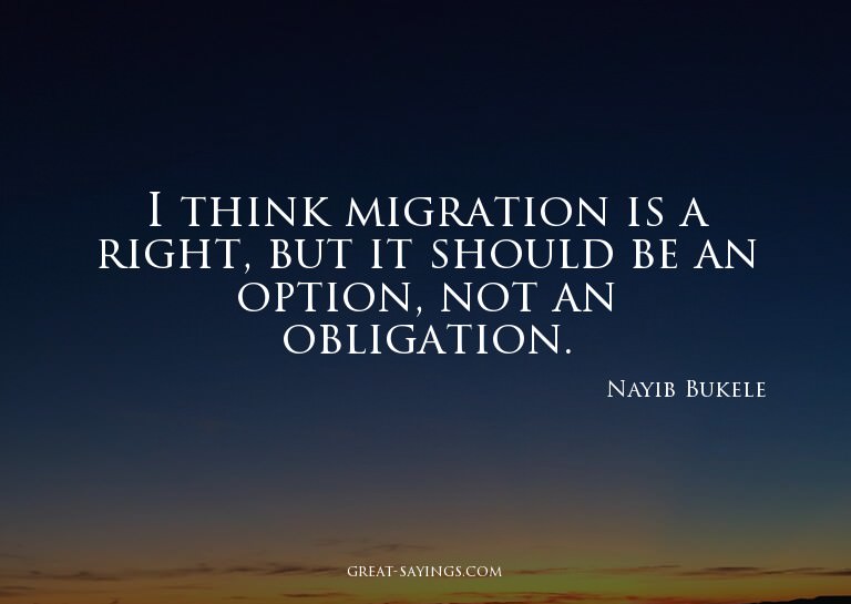 I think migration is a right, but it should be an optio