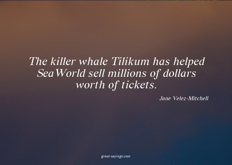 The killer whale Tilikum has helped SeaWorld sell milli