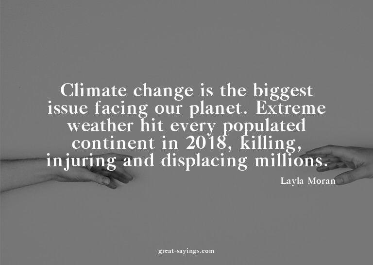 Climate change is the biggest issue facing our planet.
