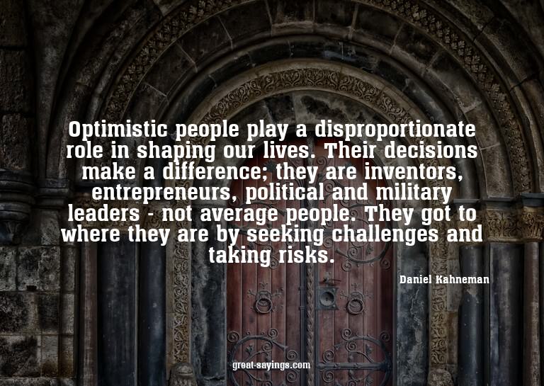 Optimistic people play a disproportionate role in shapi