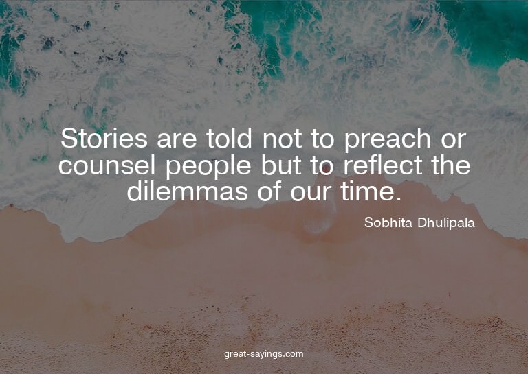 Stories are told not to preach or counsel people but to