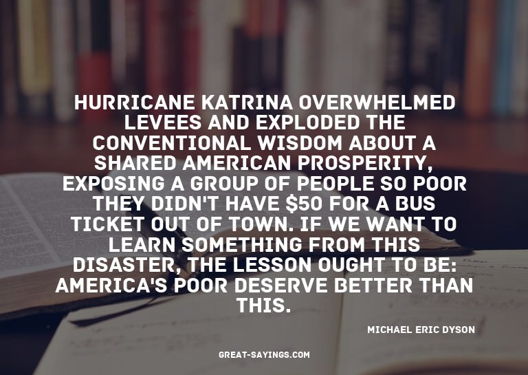 Hurricane Katrina overwhelmed levees and exploded the c