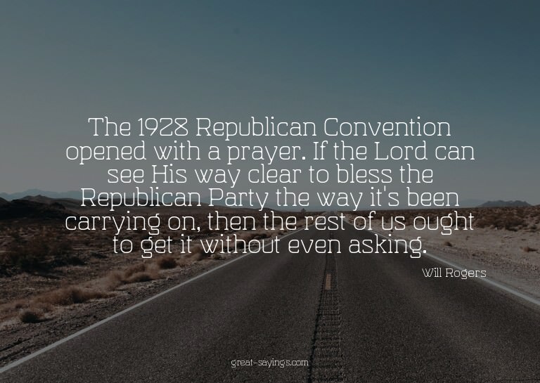 The 1928 Republican Convention opened with a prayer. If