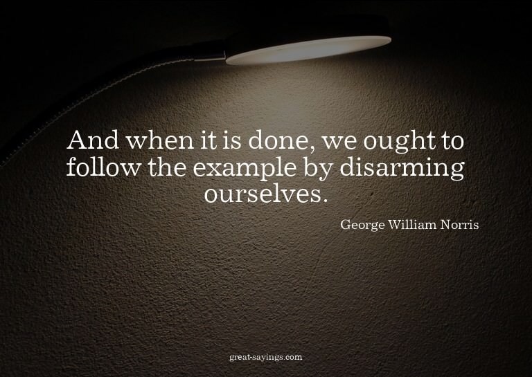 And when it is done, we ought to follow the example by