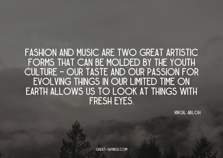 Fashion and music are two great artistic forms that can