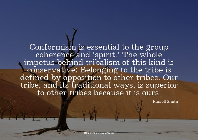 Conformism is essential to the group coherence and 'spi