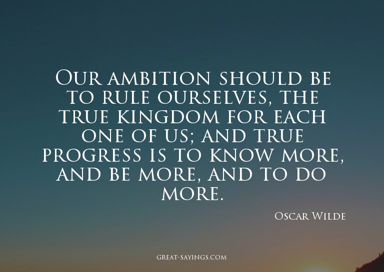 Our ambition should be to rule ourselves, the true king