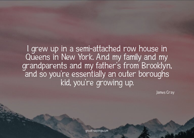 I grew up in a semi-attached row house in Queens in New