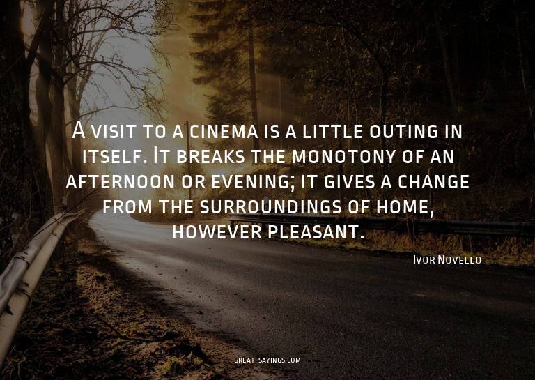 A visit to a cinema is a little outing in itself. It br