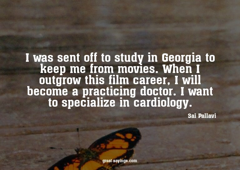 I was sent off to study in Georgia to keep me from movi
