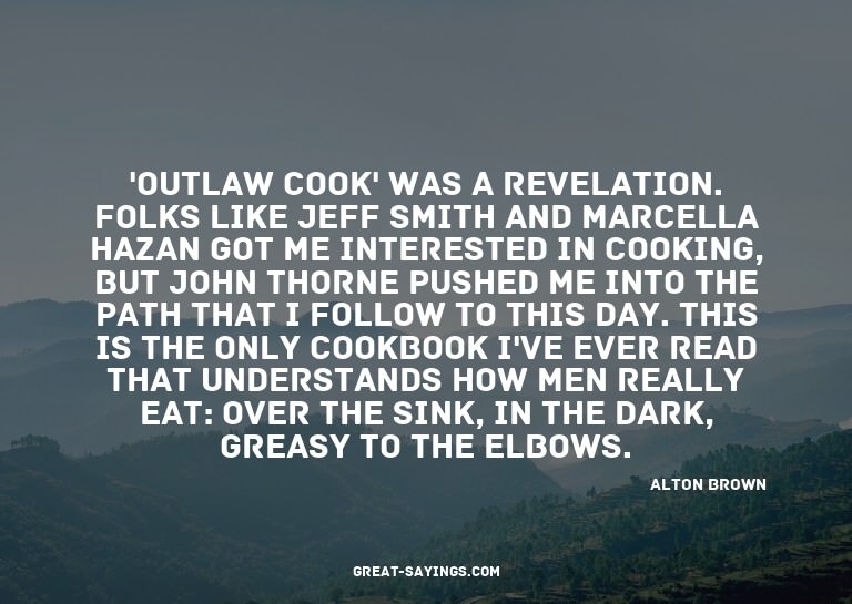 'Outlaw Cook' was a revelation. Folks like Jeff Smith a