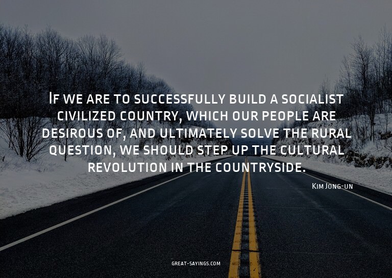 If we are to successfully build a socialist civilized c