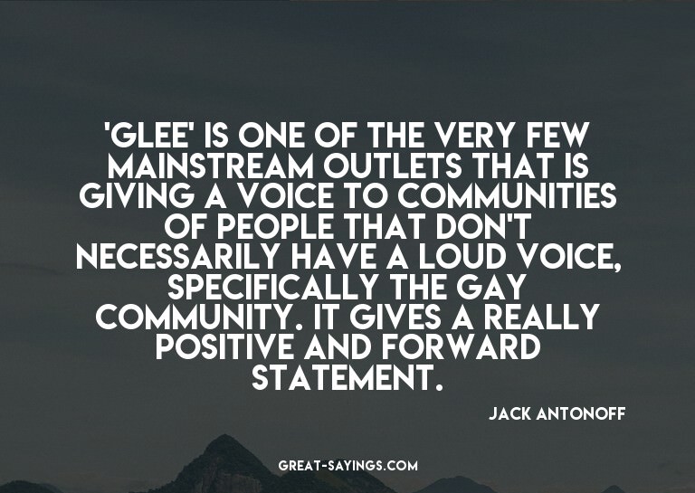 'Glee' is one of the very few mainstream outlets that i