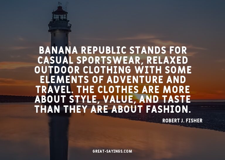 Banana Republic stands for casual sportswear, relaxed o