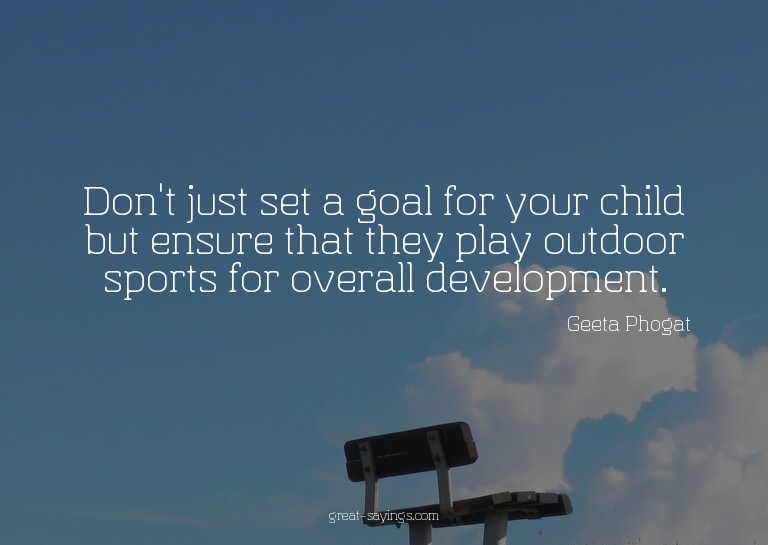 Don't just set a goal for your child but ensure that th