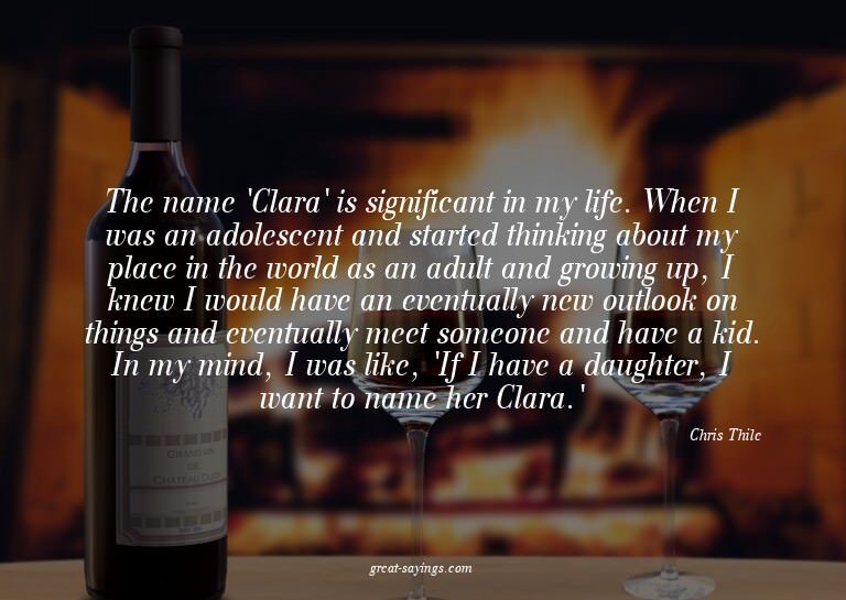 The name 'Clara' is significant in my life. When I was