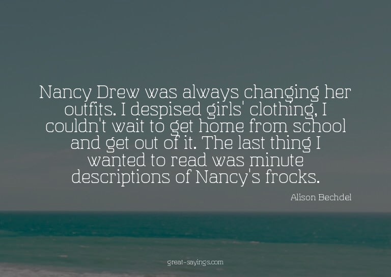 Nancy Drew was always changing her outfits. I despised