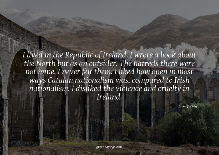I lived in the Republic of Ireland. I wrote a book abou