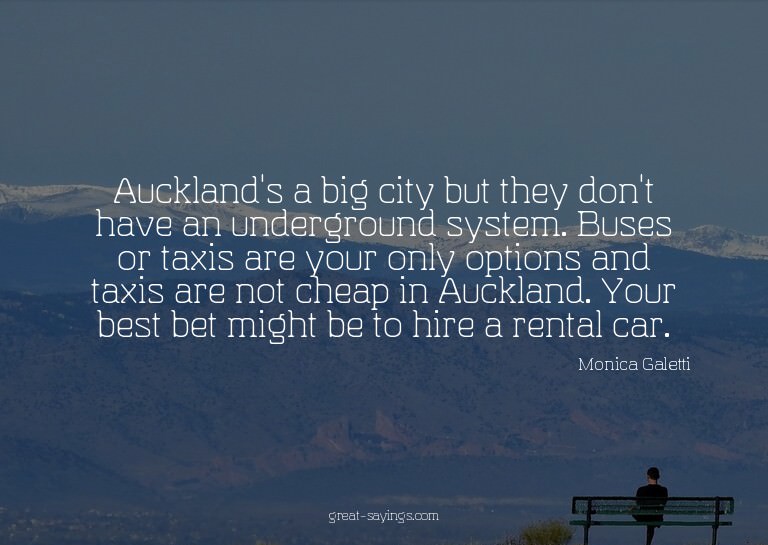 Auckland's a big city but they don't have an undergroun