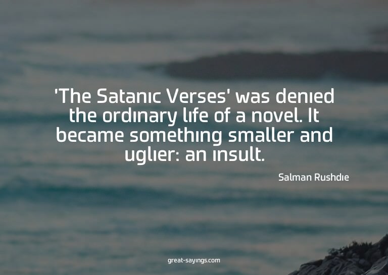 'The Satanic Verses' was denied the ordinary life of a
