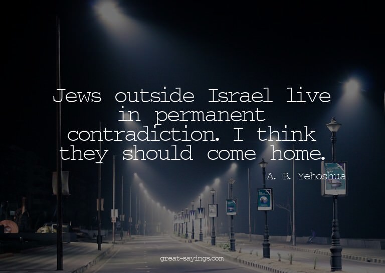 Jews outside Israel live in permanent contradiction. I
