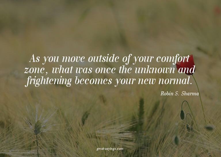 As you move outside of your comfort zone, what was once