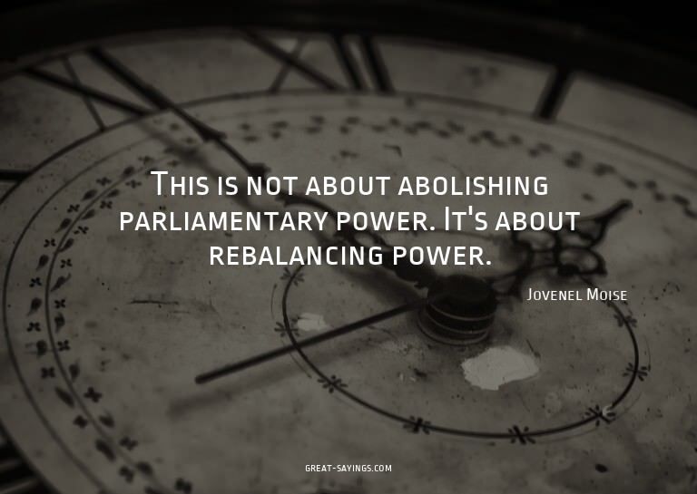 This is not about abolishing parliamentary power. It's