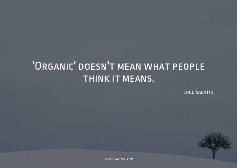 'Organic' doesn't mean what people think it means.

