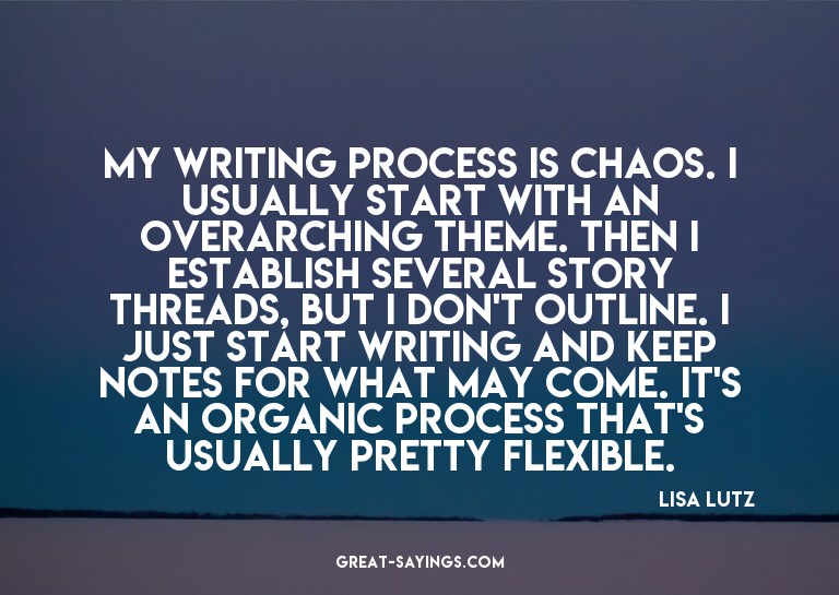 My writing process is chaos. I usually start with an ov