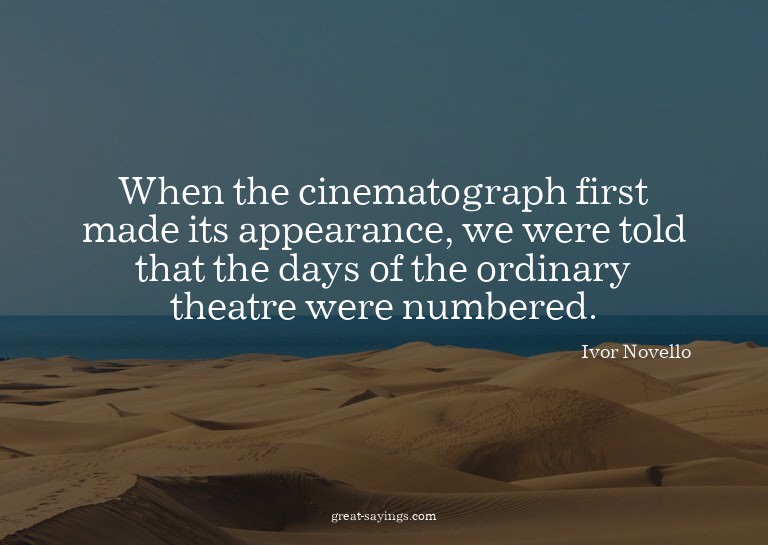 When the cinematograph first made its appearance, we we