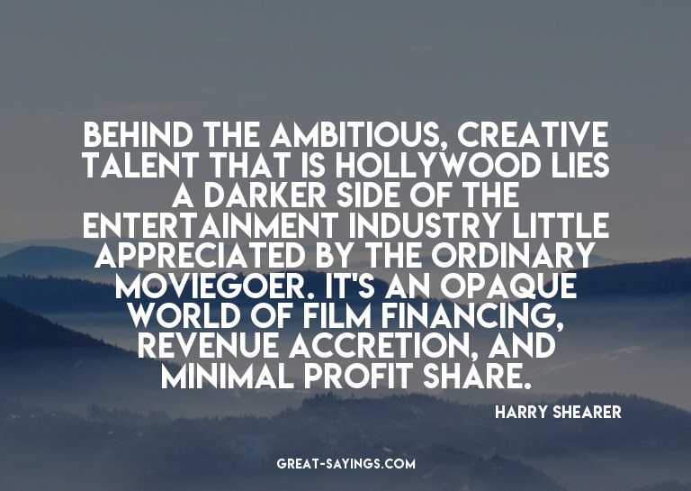 Behind the ambitious, creative talent that is Hollywood
