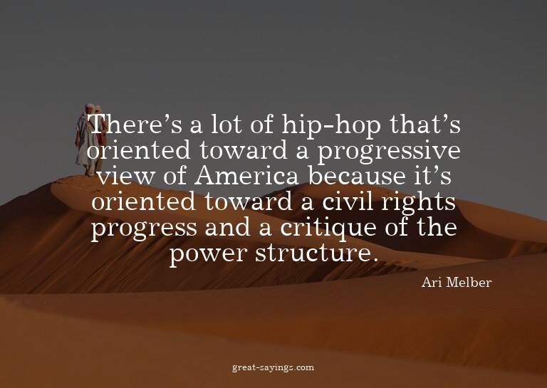 There's a lot of hip-hop that's oriented toward a progr
