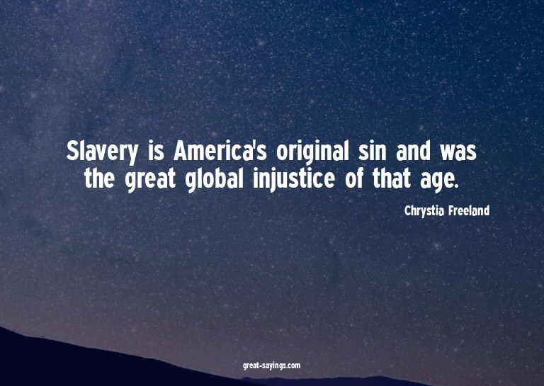 Slavery is America's original sin and was the great glo