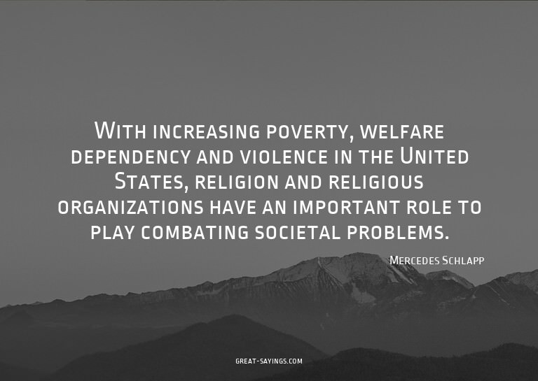 With increasing poverty, welfare dependency and violenc