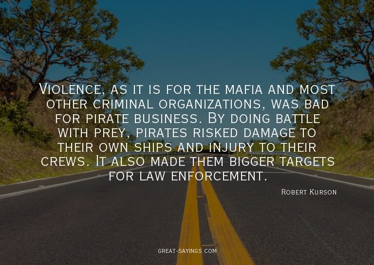 Violence, as it is for the mafia and most other crimina