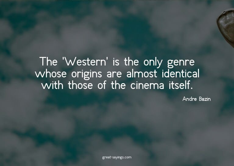 The 'Western' is the only genre whose origins are almos