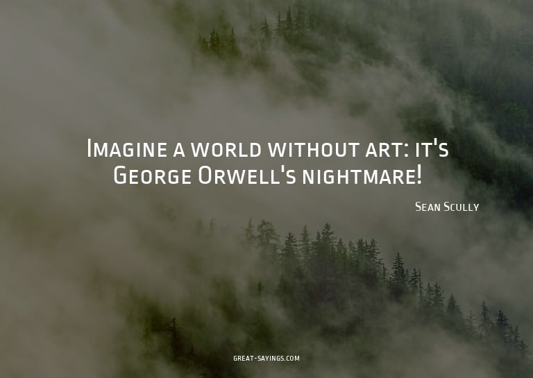 Imagine a world without art: it's George Orwell's night
