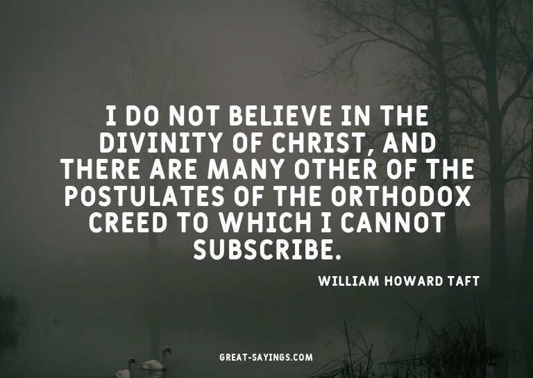 I do not believe in the divinity of Christ, and there a